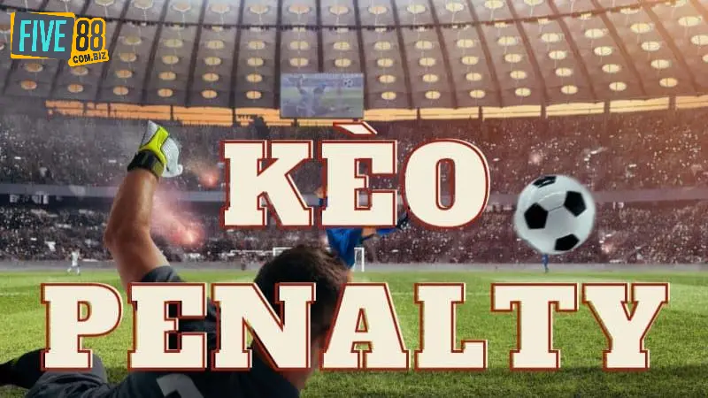 Kèo Penalty Tính Thế Nào? Kinh Nghiệm Cược Kèo Pen Hiệu Quả 5 Kinh nghiệm cược kèo penalty hiệu quả từ chuyên gia Five88