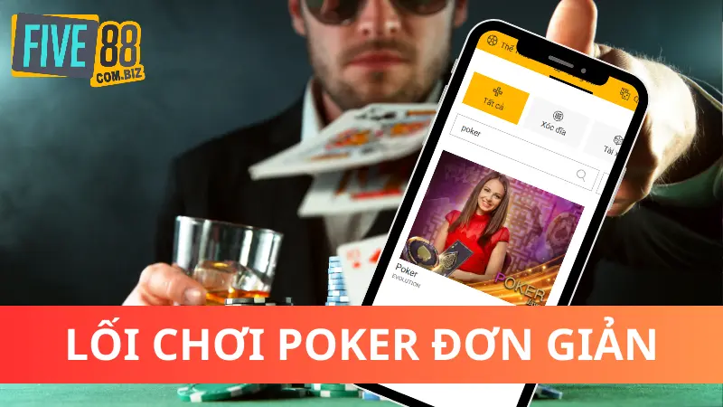 Poker Five88 - Hướng Dẫn Chi Tiết A Đến Z Cho Người Mới 4 Game Poker Five88 có lối chơi đơn giản