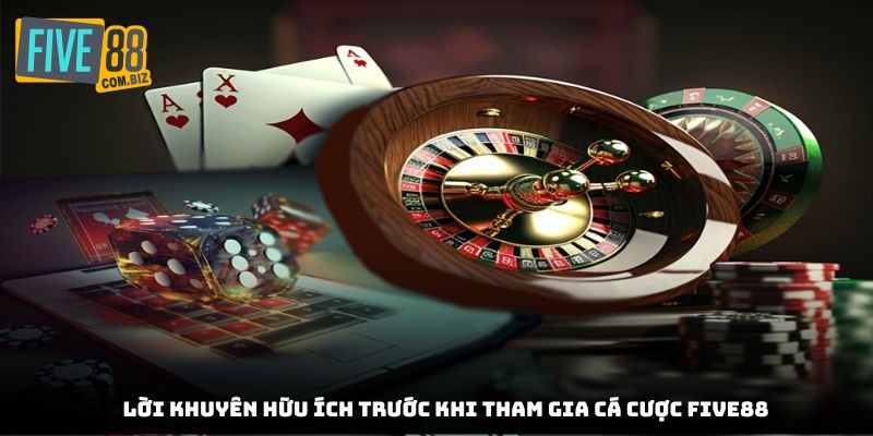 Lời khuyên hữu ích trước khi tham gia cá cược Five88